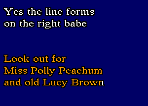 Yes the line forms
on the right babe

Look out for

IVIiss Polly Peachum
and old Lucy Brown