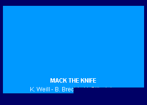 MACK IHE KNIFE
K WEIII- B Bret '