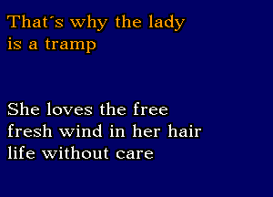 That's why the lady
is a tramp

She loves the free
fresh wind in her hair
life without care