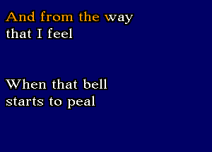 And from the way
that I feel

XVhen that bell
starts to peal