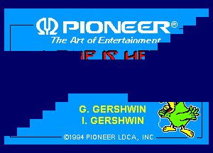 (U) FDIIDNEEW

7715- A)? ofEntertainmenr

G.GERSHWIN 29 vi
LGERSHWIN

ad- 3x
0199 PIONEER LUCA, INC