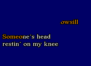 Someone's head
restin' on my knee