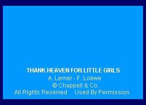 THANK HERVE FOR LITTLE GIRLS

A Lernet - F. Loewe

cJChappell 8g 00.
All Rights Reserved Used By Permission