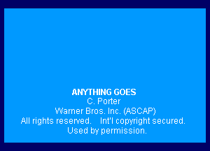 ANYTHING GOES
C Forte!
WarnerBros Inc. (ASCAP)
All rights reserved Int'l copyright secured.
Used by permission