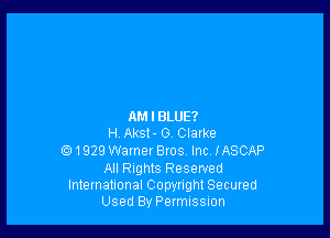 AM I BLUE?

HAkst- 0 Clarke
(91929 Warner Bros. Inc IASCAP

All Rights Resewed
International Copwigm Seamed
Used By Permnssmn