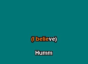 (I believe)

Humm