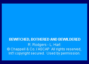 BBMTCHED, BOTHERED AND BBMLDERED

R. Rodgers- L. Hart

Chappell 8g 00. IASCAP All rights reserved,
Int'l copyright secured. Used by permission.