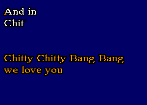 Chitty Chitty Bang Bang
we love you