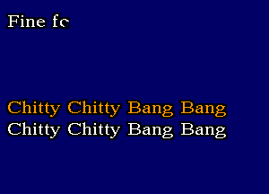 Chitty Chitty Bang Bang
Chitty Chitty Bang Bang