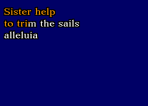 Sister help
to trim the sails
alleluia