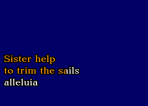 Sister help
to trim the sails
alleluia