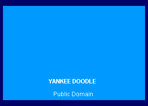 YANKEE DOODLE

Public Domain