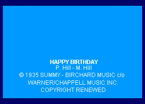 HAPPY BIRTHDAY
P, Hill - M. HIII

1935 SUMMY- BIRCHARD MUSIC CID
WARNERICHAPPELL MUSIC INC
COPYRIGHT RENEWED