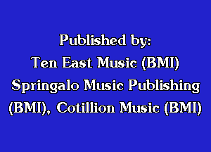 Published bgn
Ten East Music (BMI)
Springalo Music Publishing
(BMI), Cotillion Music (BMI)