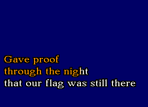 Gave proof
through the night
that our flag was still there