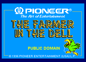 (U2 nnnweem

7775- Art of Entertainment

WEE ?MRMEJR

HEN! WEE iDElLiL
m

PUBLIC DOMAIN ff

Q1996 PIONEER ENTERTAINMENT IUSZKTi-1gb l