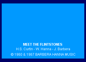 MEET THE FLINISTONES
HS Cumn - W Hanna - J, Barbara

1960 811967 BARBERA HANNA MUSIC