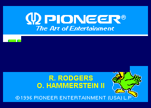 (U) pncweenw

7775 Art of Entertainment

R. RODGERS
O. HAMMERSTEIN II

(91338 PIONEER ENTERTAINMENT (USA) L.P. ,