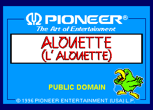 Q PIGJNEEW
7715 Art ofEnfertafnment

ALOIAETTE
(L'ALOMETTE)

S9 P I),
PUBLIC DOMAIN
MIUSA P