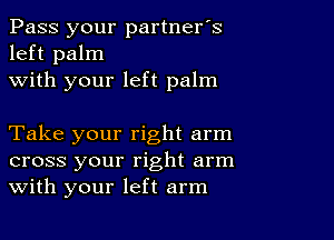 Pass your partner's
left palm
with your left palm

Take your right arm
cross your right arm
With your left arm