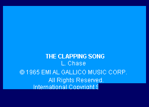 IHE CLAPPIHG SONG
L Chase

Q1965 EMI AL GALLICO MUSIC CORP,

All Rights Reserved,
International Convriuhts