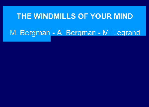 THE WINDMILLS OF YOUR MIND

M. Bergman - A Beraman - M. Learand