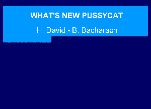 WHAT'S NEW PUSSYCAT
H. David - B Bacharach