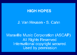 HIGH HOPES

J. Van Heusen - S. Cahn

Maraville Music Corporation (ASCAP)

All Rights Reserved
International copyright secured
Used by permission