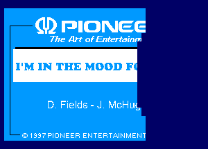 (U) FDIIDNEE

7776 Art of Entertainm

I'M DEEMED '

D, Fields - J. MoHug,

Q1337PIONEER ENTERTAINMENT