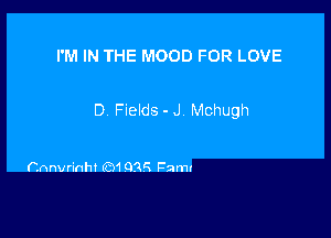 I'M IN THE MOOD FOR LOVE

D Fields- J Mchugh

Cnnvrinht ((31QTIC. Pam!