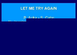 LET ME TRY AGAIN

P Anita - Q Cahn