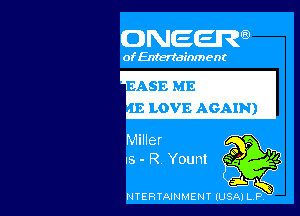 ONEEIR

of Entertain) ent

ASE ME
.LOVE AGAIN)

Miller
.5 - R Yount

NTERTAINMENT (USA) LP, '7