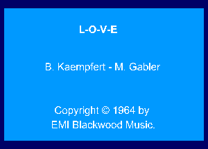 L-O-V-E

B Kaempfert - M Gabler

Copyright 65) 1964 by
EMI Blackwood Music.