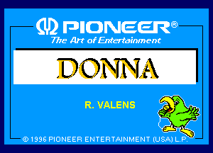 (U) PIGJNEEW

7715 Art ofEnfertafnment

DONNA

EL VALENS

01895 PIONEER ENTERTAINMENT