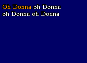 011 Donna oh Donna
oh Donna 0h Donna