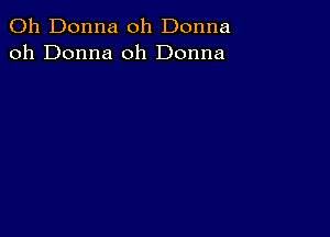 011 Donna oh Donna
oh Donna 0h Donna