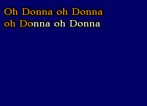 011 Donna oh Donna
oh Donna 0h Donna