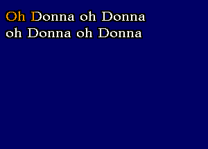 011 Donna oh Donna
oh Donna 0h Donna