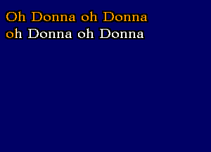 011 Donna oh Donna
oh Donna 0h Donna