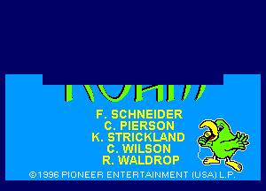 Il VlVIlll II

F. SCHNEIDER
C. PIERSON
K. STRICKLAND
0. WILSON
R. WALDROP

(91998 MONEER ENTERTAINMENT (USA) L P,