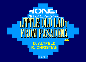 -'IDNEI

MWEnertm

LITTLE OLD LADI

FROM PASADENL

D. ALTFELD
R. CHRISTIAN