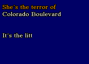 She's the terror of
Colorado Boulevard

IFS the lit!