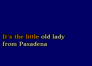 IFS the little old lady
from Pasadena