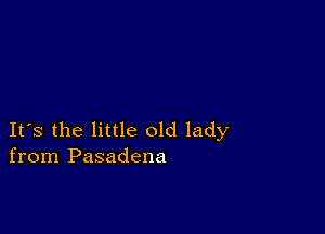 IFS the little old lady
from Pasadena