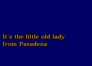 IFS the little old lady
from Pasadena