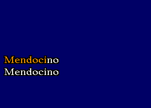 Mendocino
IVIendocino