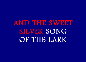 SONG
OF THE LARK