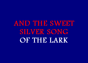 OF THE LARK