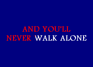 WALK ALONE