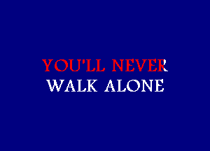 WALK ALONE